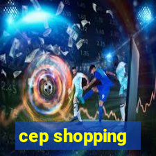 cep shopping